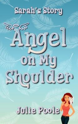 Angel on My Shoulder (Sarah's Story) by Poole, Julie