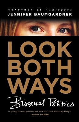 Look Both Ways: Bisexual Politics by Baumgardner, Jennifer
