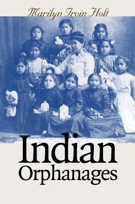 Indian Orphanages by Holt, Marilyn Irvin