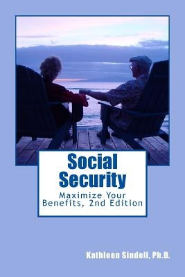 Social Security: : Maximize Your Benefits by Sindell Ph. D., Kathleen