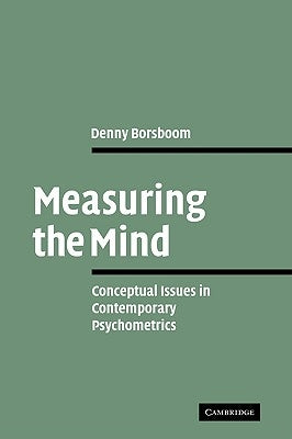 Measuring the Mind: Conceptual Issues in Contemporary Psychometrics by Borsboom, Denny