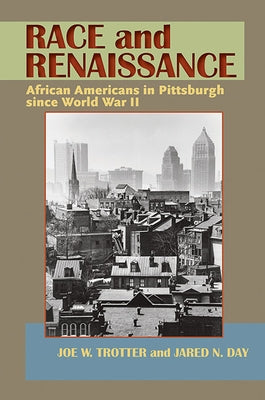 Race and Renaissance: African Americans in Pittsburgh since World War II by Trotter, Joe W.