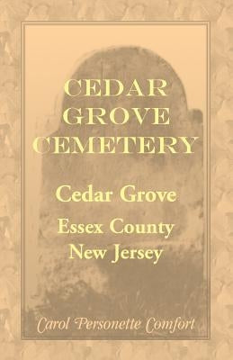 Cedar Grove Cemetery, Cedar Grove, Essex County, New Jersey by Comfort, Carol Personette