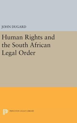 Human Rights and the South African Legal Order by Dugard, John