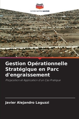 Gestion Opérationnelle Stratégique en Parc d'engraissement by Laguzzi, Javier Alejandro