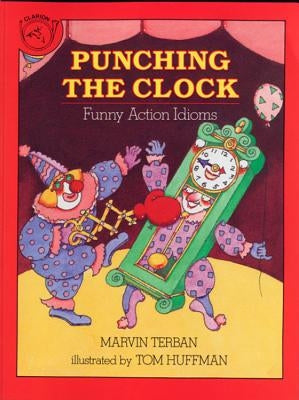 Punching the Clock: Funny Action Idioms by Terban, Marvin