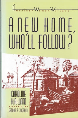 'A New Home, Who Will Follow?' by Caroline Kirkland by Zagarell, Sandra A.