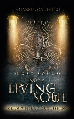 Not a Living Soul: Lost Souls Trilogy Book 1 by Caudillo, Anabell