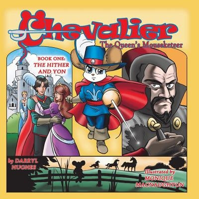 Chevalier the Queen's Mouseketeer: The Hither and Yon(Fantasy Books for Kids 6-10/Fantasy Comic Books for Kids 6-10/Bedtime books for kids 6-10, Book by Hughes, Darryl