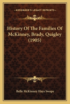 History Of The Families Of McKinney, Brady, Quigley (1905) by Swope, Belle McKinney Hays