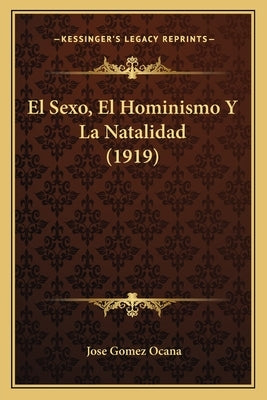 El Sexo, El Hominismo Y La Natalidad (1919) by Ocana, Jose Gomez