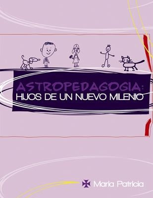 Astropedagogía: Hijos de un nuevo milenio by Ramirez Mejia, Maria Patricia