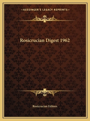 Rosicrucian Digest 1962 by Rosicrucian Editors