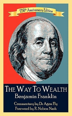 The Way To Wealth Benjamin Franklin 250th Anniversary Edition: Commentary by Jeffery Reeves by Reeves Ma, Jeffrey