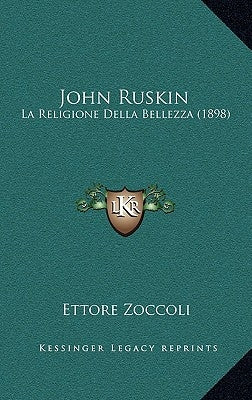 John Ruskin: La Religione Della Bellezza (1898) by Zoccoli, Ettore