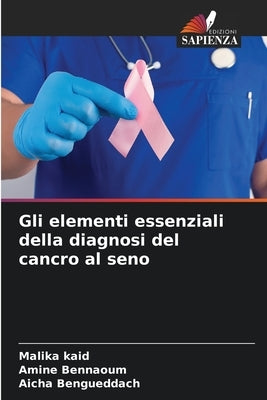 Gli elementi essenziali della diagnosi del cancro al seno by Kaid, Malika