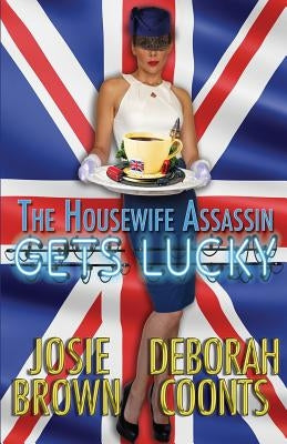 The Housewife Assassin Gets Lucky by Brown, Josie