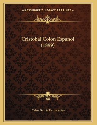 Cristobal Colon Espanol (1899) by De La Reiga, Celso Garcia