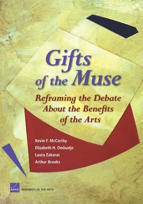Gifts of the Muse: Reframing the Debate about the Benefits of the Arts by McCarthy, Kevin F.