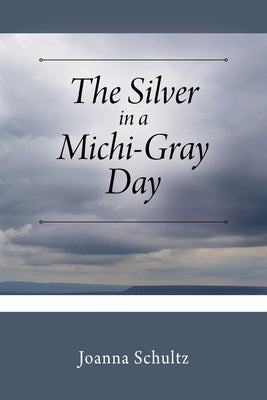 The Silver in a Michi-Gray Day by Schultz, Joanna