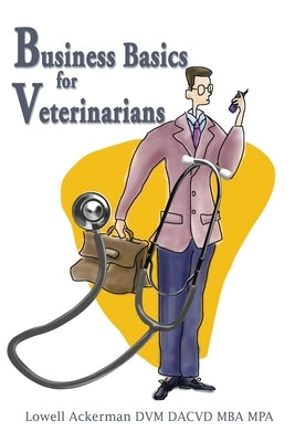 Business Basics for Veterinarians by Ackerman, Lowell