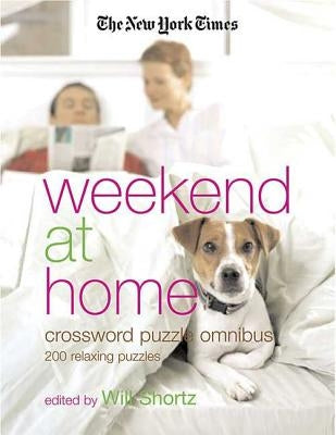 The New York Times Weekend at Home Crossword Puzzle Omnibus by The New York Times