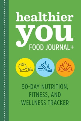 Healthier You Food Journal +: 90-Day Nutrition, Fitness, and Wellness Tracker by Rockridge Press