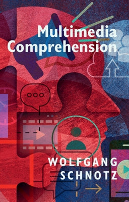 Multimedia Comprehension by Schnotz, Wolfgang