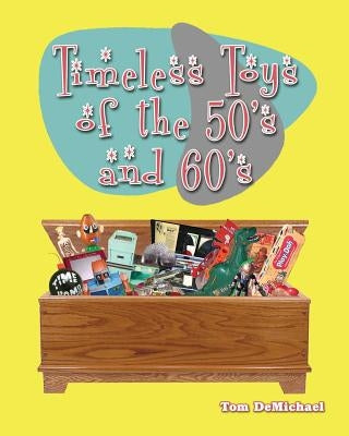 Timeless Toys of the 50s and 60s by DeMichael, Tom