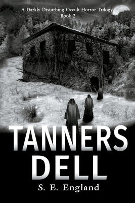 Tanners Dell: A Darkly Disturbing Occult Horror Novel by England, Sarah E.