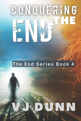 Conquering The End: Book 4 in The Survival of the End Time Remnants by Dunn, Vj