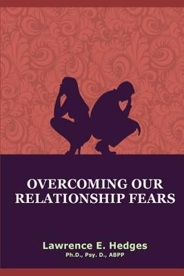 Overcoming Our Relationship Fears by Hedges, Lawrence E.