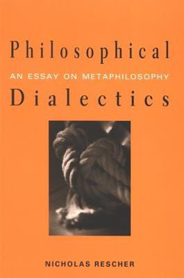 Philosophical Dialectics: An Essay on Metaphilosophy by Rescher, Nicholas