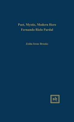 Poet, Mystic, Modern Hero: Fernando Rielo Pardal by Brooks, Zelda Irene