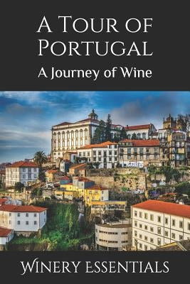 A Tour of Portugal: A Journey of Wine by Essentials, Winery