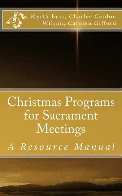 Christmas Programs for Sacrament Meetings by Burr, Myrth
