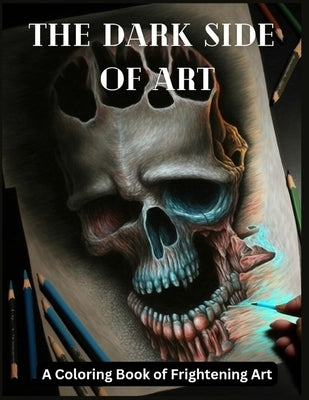 The Dark Side of Art: A Coloring book of Frightening Art by Rogers, Preston