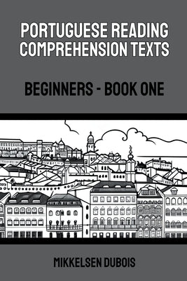 Portuguese Reading Comprehension Texts: Beginners - Book One by DuBois, Mikkelsen