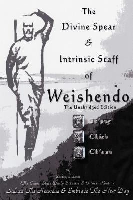 The Divine Spear & Intrinsic Staff of WEISHENDO by Lewis, Zachary