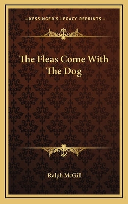 The Fleas Come With The Dog by McGill, Ralph
