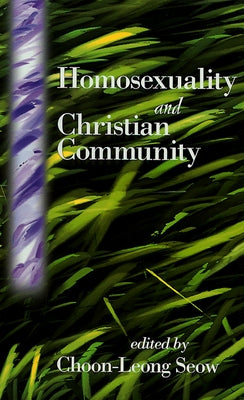 Homosexuality and Christian Community by Seow, Choon-Leong