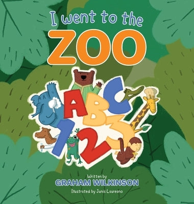 I went to the zoo ABC 123 by Wilkinson, Graham