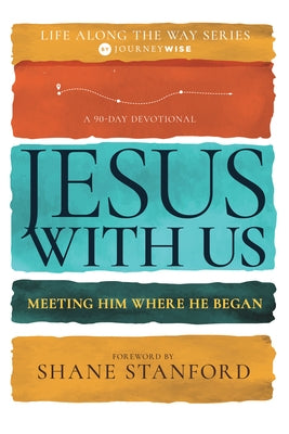 Jesus with Us: Meeting Him Where He Began by Journeywise