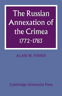 The Russian Annexation of the Crimea 1772-1783 by Fisher, Alan W.