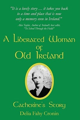 A Liberated Woman of Old Ireland: Catherine's Story by Fahy Cronin, Delia