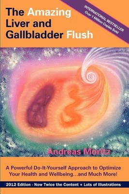 The Amazing Liver and Gallbladder Flush by Moritz, Andreas