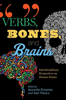 Verbs, Bones, and Brains: Interdisciplinary Perspectives on Human Nature by Fuentes, Agustín