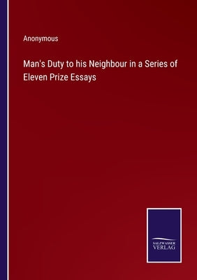Man's Duty to his Neighbour in a Series of Eleven Prize Essays by Anonymous