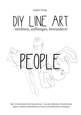 DIY Line Art People - zeichnen, aufhängen, bewundern!: Mal- & Zeichenbuch für Erwachsene + Line Art Liebhaber: Erstelle deine eigene, moderne Wanddeko by Frings, Sophie