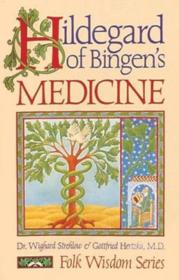 Hildegard of Bingen's Medicine by Strehlow, Wighard